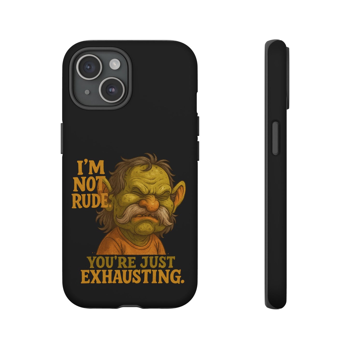 Phone Case — "I'm Not Rude, You're Just Exhausting" Grumpy Goblin Protective Cover