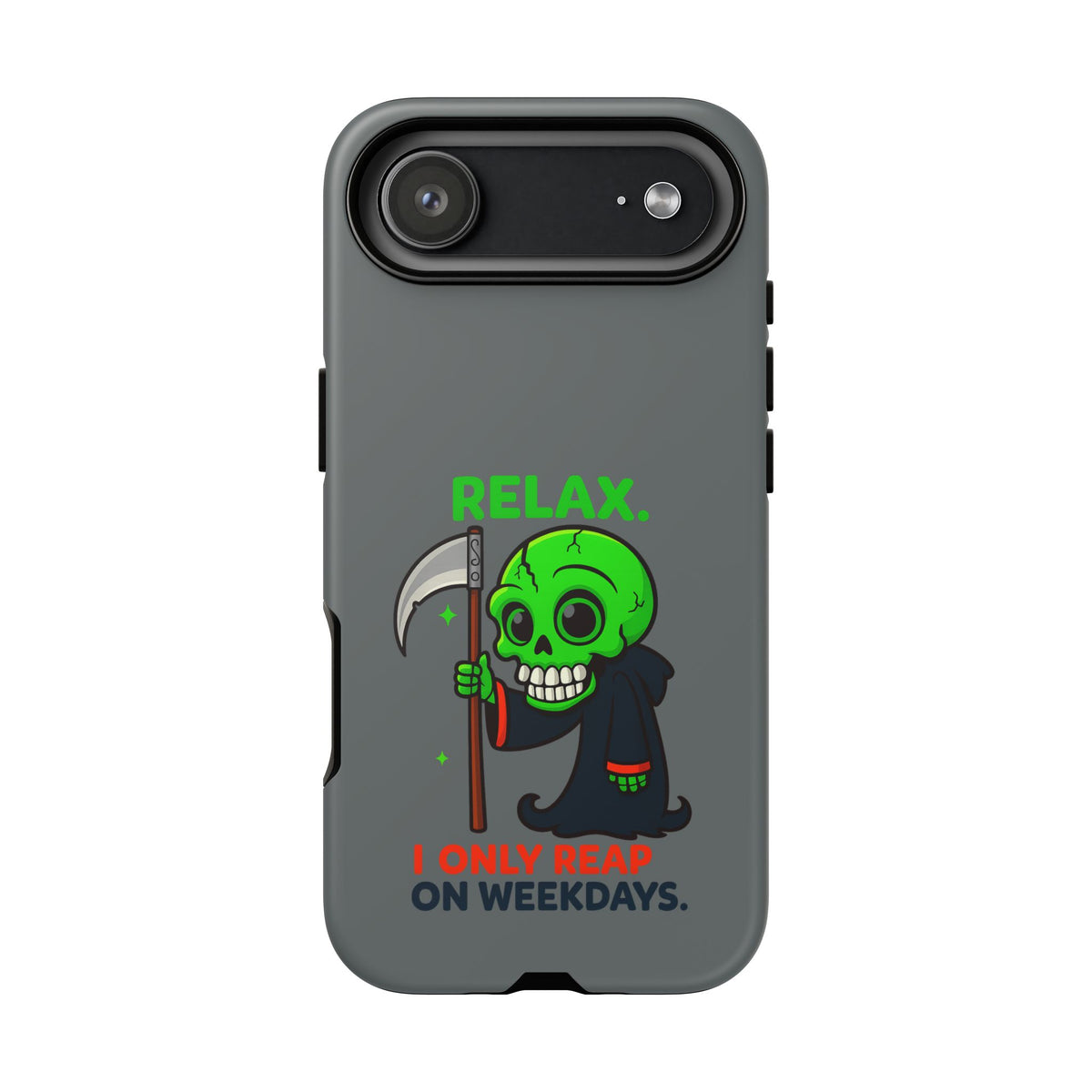 Phone Case — 'Relax. I Only Reap on Weekdays.' Cute Green Grim Reaper Protective Cover