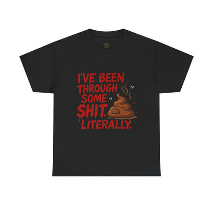 I’ve Been Through Some Sh*t – Literally Tee
