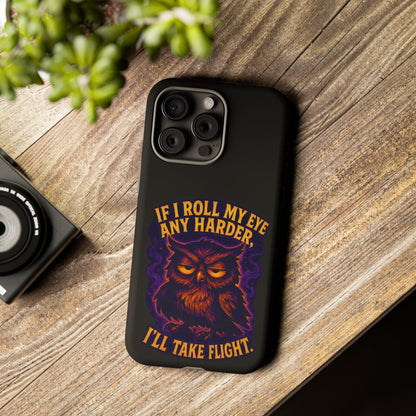 Phone Case — 'If I Roll My Eye Any Harder I'll Take Flight' Owl Graphic