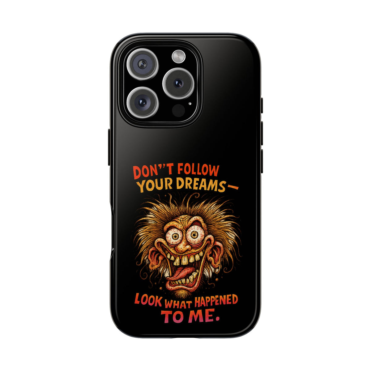 Phone Case — “Don't Follow Your Dreams, Look What Happened to Me” Horror Graphic