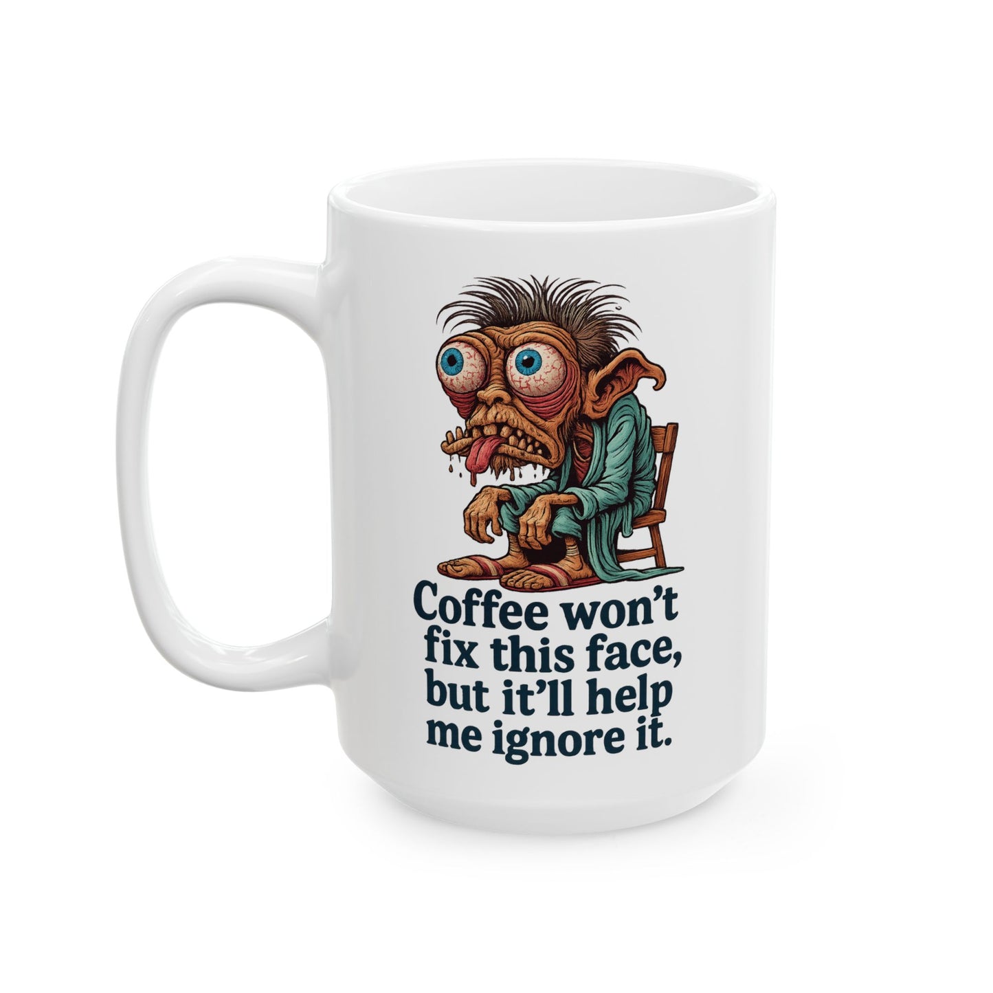 Coffee Won’t Fix This Face – But It’ll Help Me Ignore It Mug