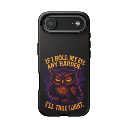 Phone Case — 'If I Roll My Eye Any Harder I'll Take Flight' Owl Graphic