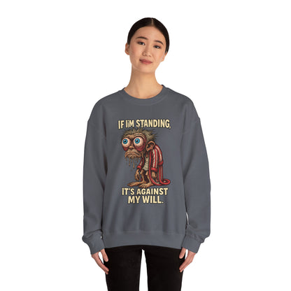 If I'm Standing, It's Against My Will – Slouchy Zombie Sweatshirt