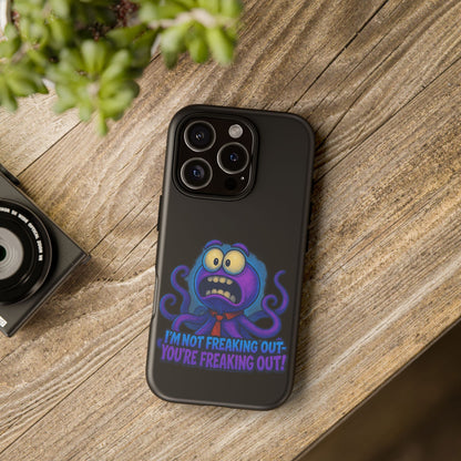Phone Case — Funny Octopus Design "I'm Not Freaking Out, You're Freaking Out"
