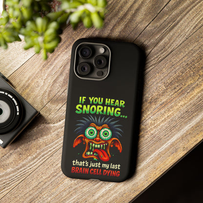 Funny 'If You Hear Snoring... That's Just My Last Brain Cell Dying' Phone Case