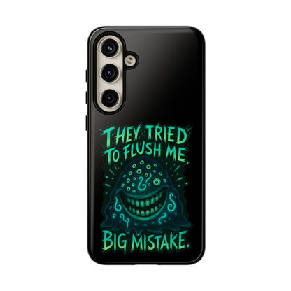 Phone Case — Glow Monster "They Tried to Flush Me, Big Mistake"