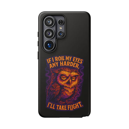 Phone Case — Grumpy Owl 'If I Roll My Eyes Any Harder, I'll Take Flight' Protective Cover