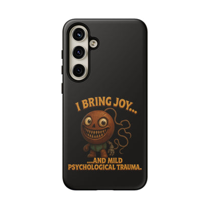 Phone Case — "I Bring Joy... and Mild Psychological Trauma" Funny Creepy Design