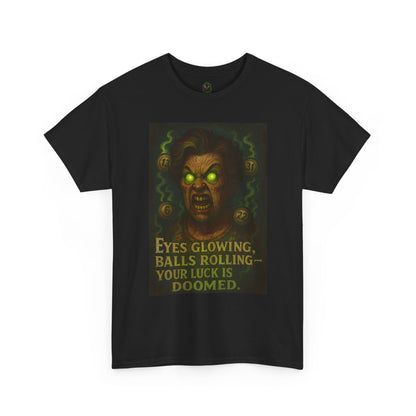 T-Shirt — 'Eyes Glowing, Balls Rolling — Your Luck Is Doomed' Horror Graphic Tee