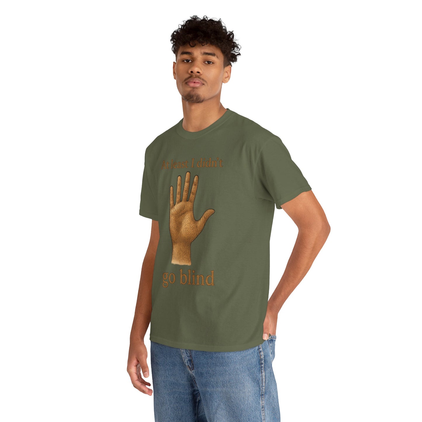 At Least I Didn’t Go Blind hand graphic T-Shirt | Humorous Statement Tee