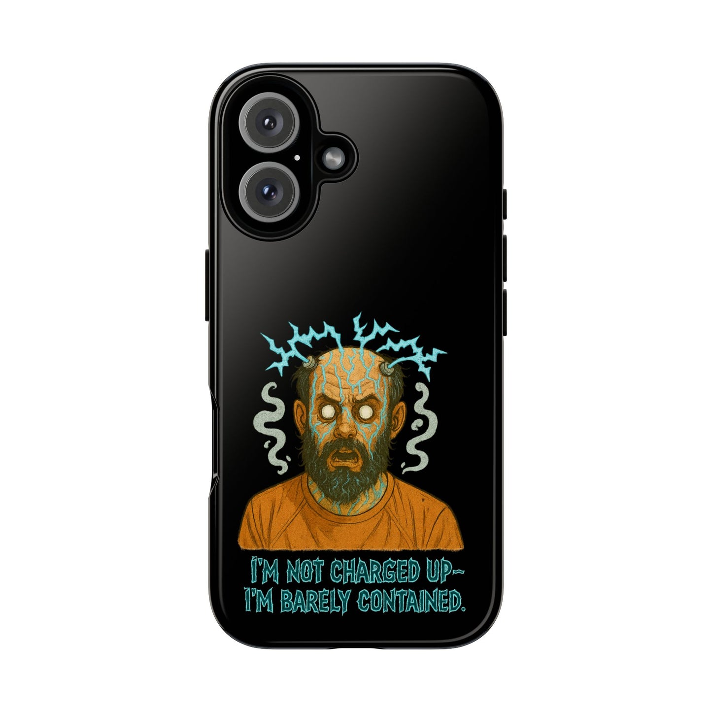 Phone Case — “I’m Not Charged Up… I’m Barely Contained” Electric Horror Design