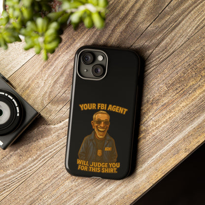 Phone Case — "Your FBI Agent Will Judge You For This Shirt" Funny Novelty Protective Case