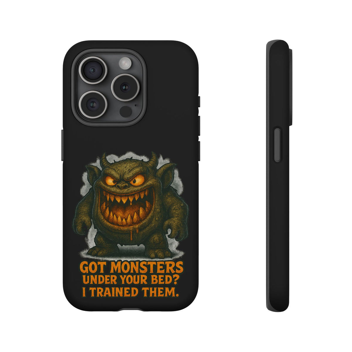 Phone Case — "Got Monsters Under Your Bed? I Trained Them." Funny Monster Protective Cover