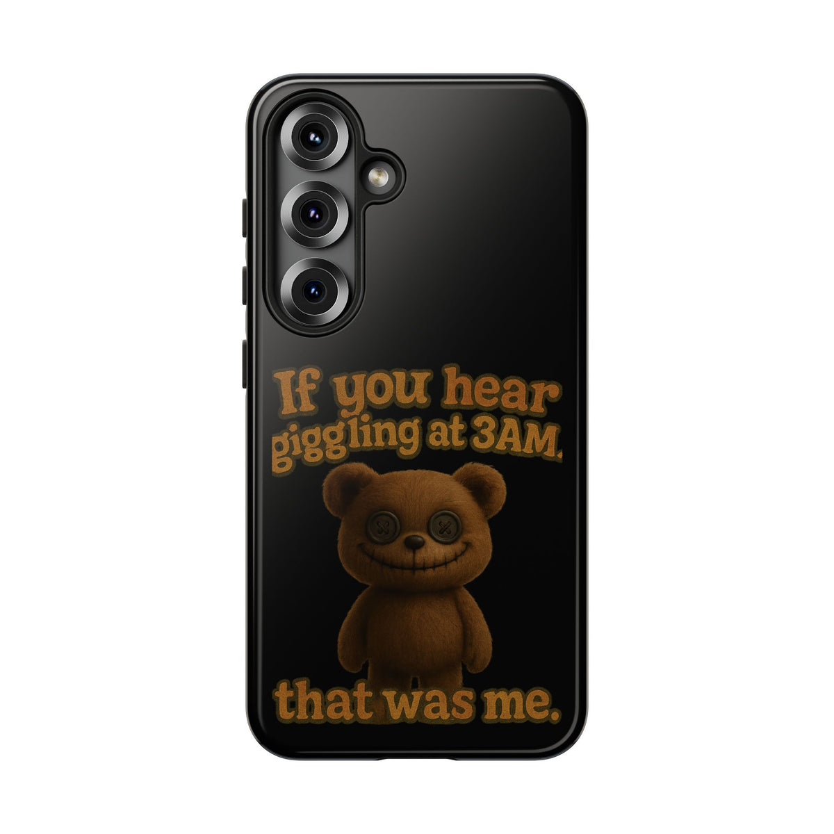Phone Case — Creepy Teddy Design: "If you hear giggling at 3AM, that was me."