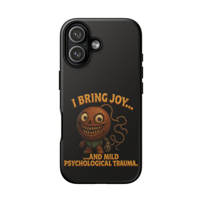 Phone Case — "I Bring Joy... and Mild Psychological Trauma" Funny Creepy Design