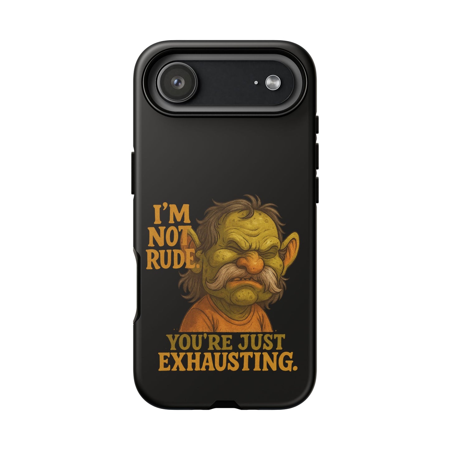 Phone Case — "I'm Not Rude, You're Just Exhausting" Grumpy Goblin Protective Cover