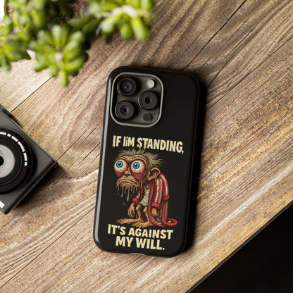 If I’m Standing It’s Against My Will — Funny Sleepy Monster Phone Case