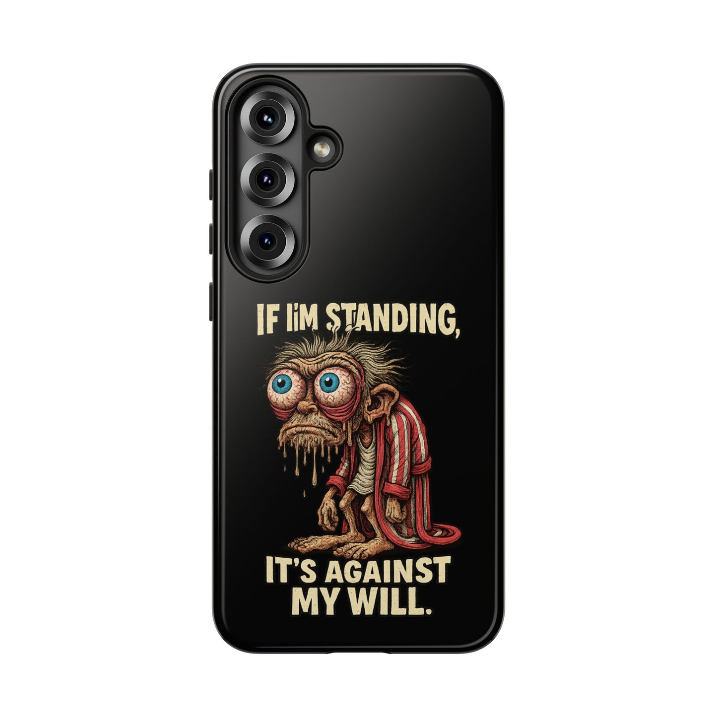 If I’m Standing It’s Against My Will — Funny Sleepy Monster Phone Case
