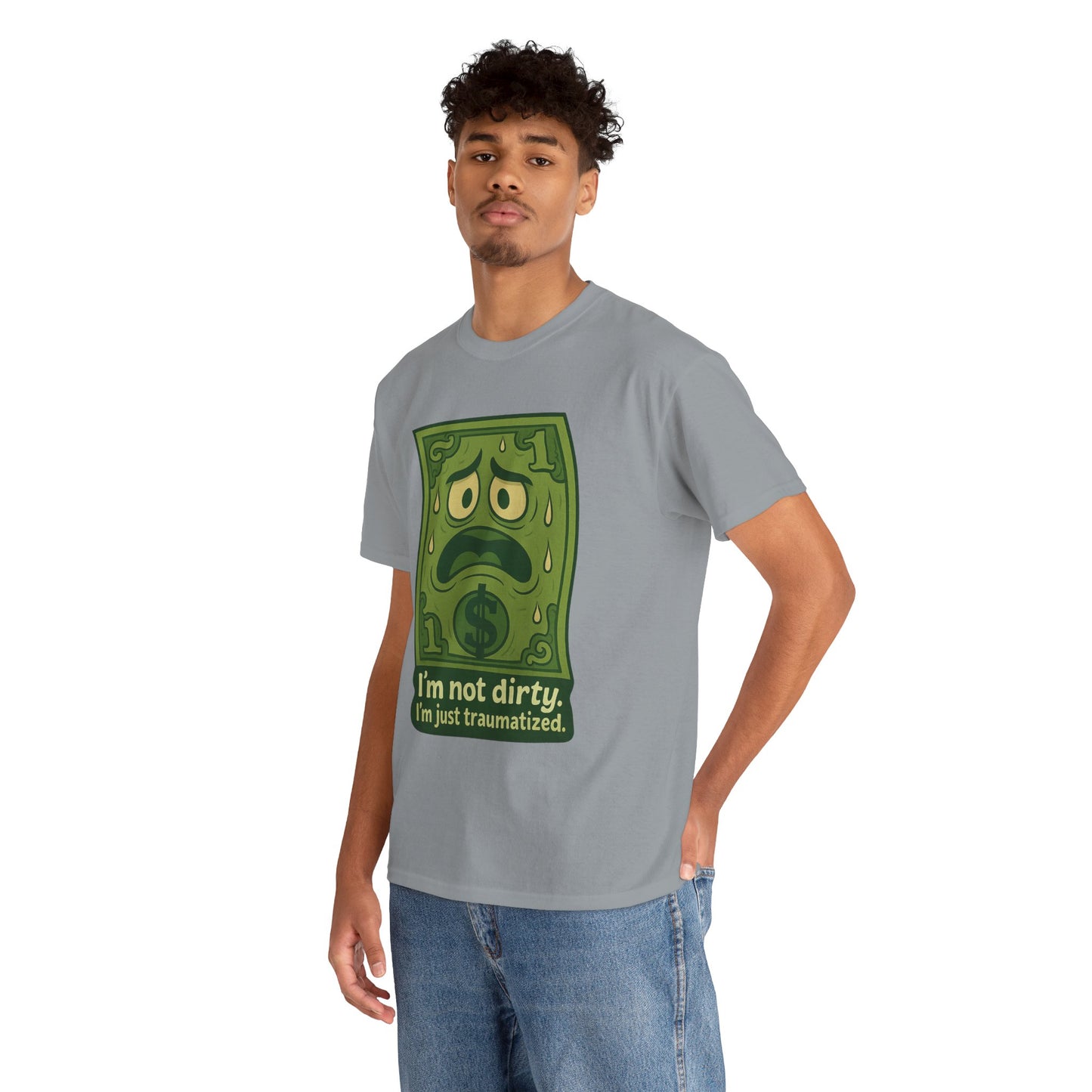 I’m Not Dirty, I’m Just Traumatized – Funny Dollar Bill T-Shirt