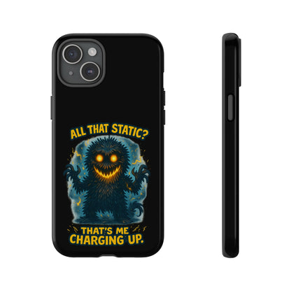 Phone Case — 'All That Static? That's Me Charging Up' Cute Monster Protective Case