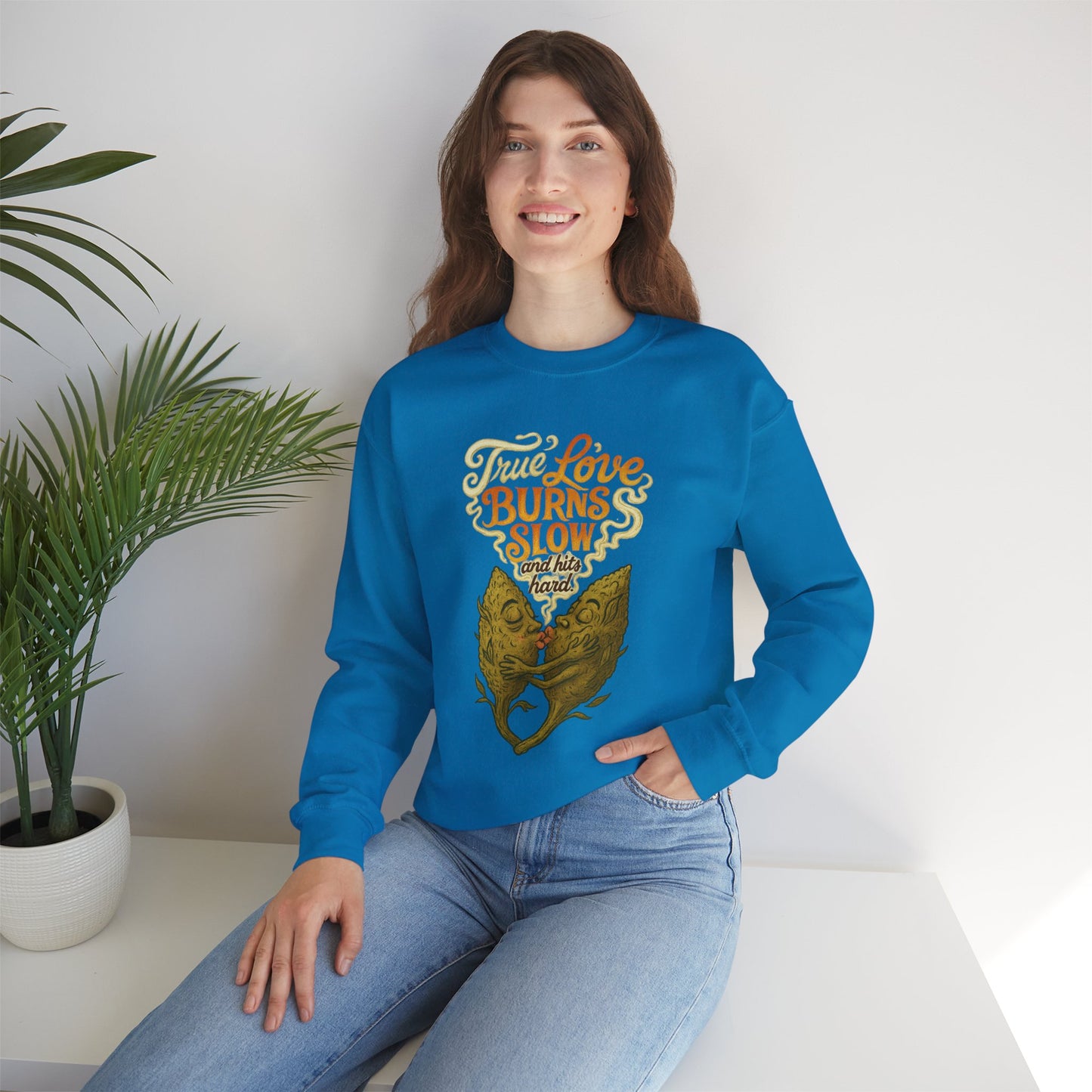 True Love Burns Slow and Hits Hard Crewneck