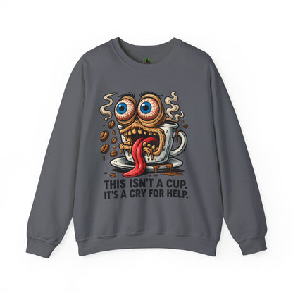 This Isn’t a Cup. It’s a Cry for Help. – Coffee Meltdown Sweatshirt