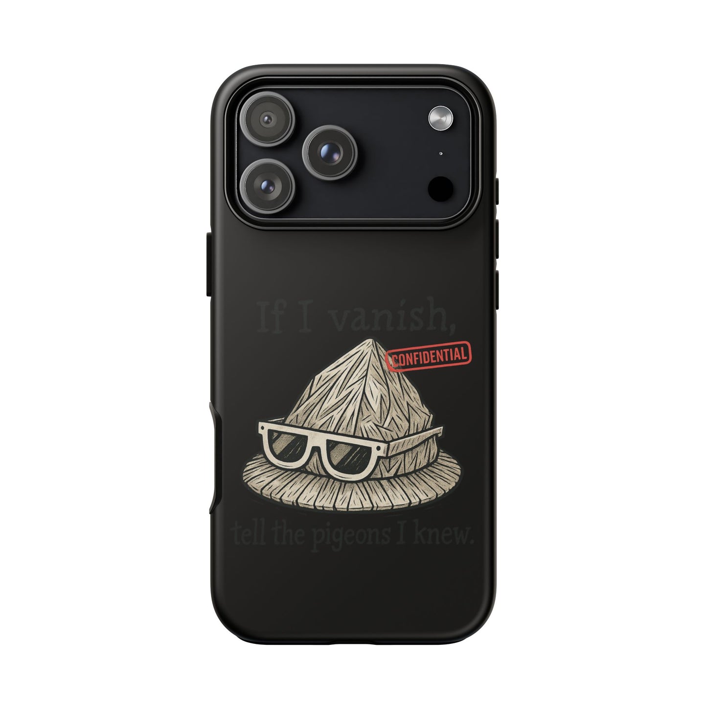 Conspiracy Tin-Foil Hat Phone Case — If I Vanish, Tell the Pigeons I Knew (Confidential)