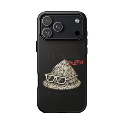 Conspiracy Tin-Foil Hat Phone Case — If I Vanish, Tell the Pigeons I Knew (Confidential)