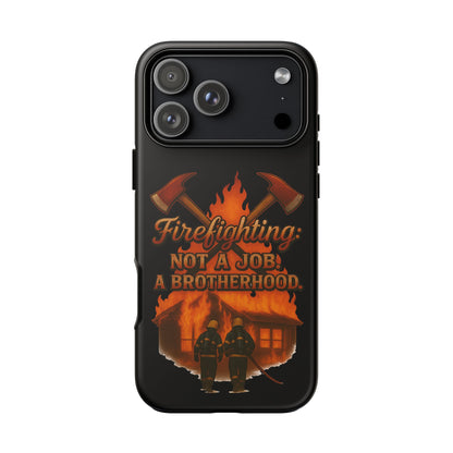 Firefighting: Not a Job, A Brotherhood Phone Case — Tough Protective Firefighter Design