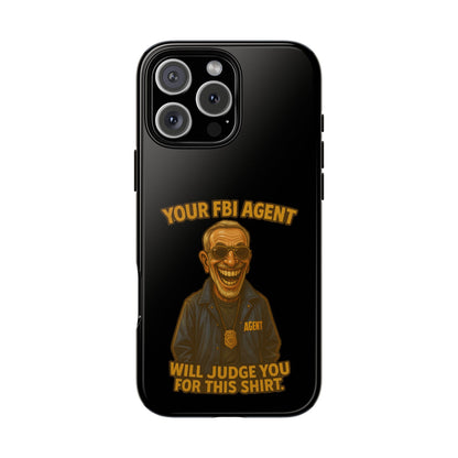 Phone Case — "Your FBI Agent Will Judge You For This Shirt" Funny Novelty Protective Case