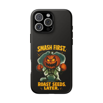 Phone Case — 'Smash First, Roast Seeds Later' Halloween Pumpkin Design