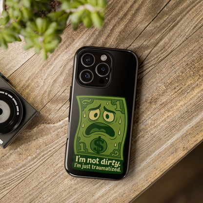 Phone Case — Funny Traumatized Dollar Bill Design ("I'm not dirty, I'm just traumatized")