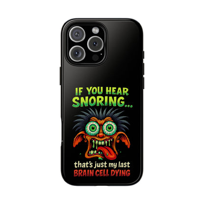 Funny 'If You Hear Snoring... That's Just My Last Brain Cell Dying' Phone Case