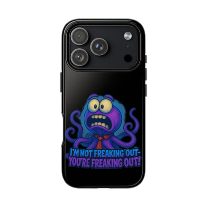 Phone Case — Funny Octopus Design "I'm Not Freaking Out, You're Freaking Out"
