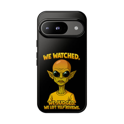 Phone Case — Funny Alien Design: "We Watched. We Judged. We Left Yelp Reviews."