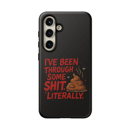 Phone Case — "I've Been Through Some Shit. Literally." Humorous Resilient Tough Case