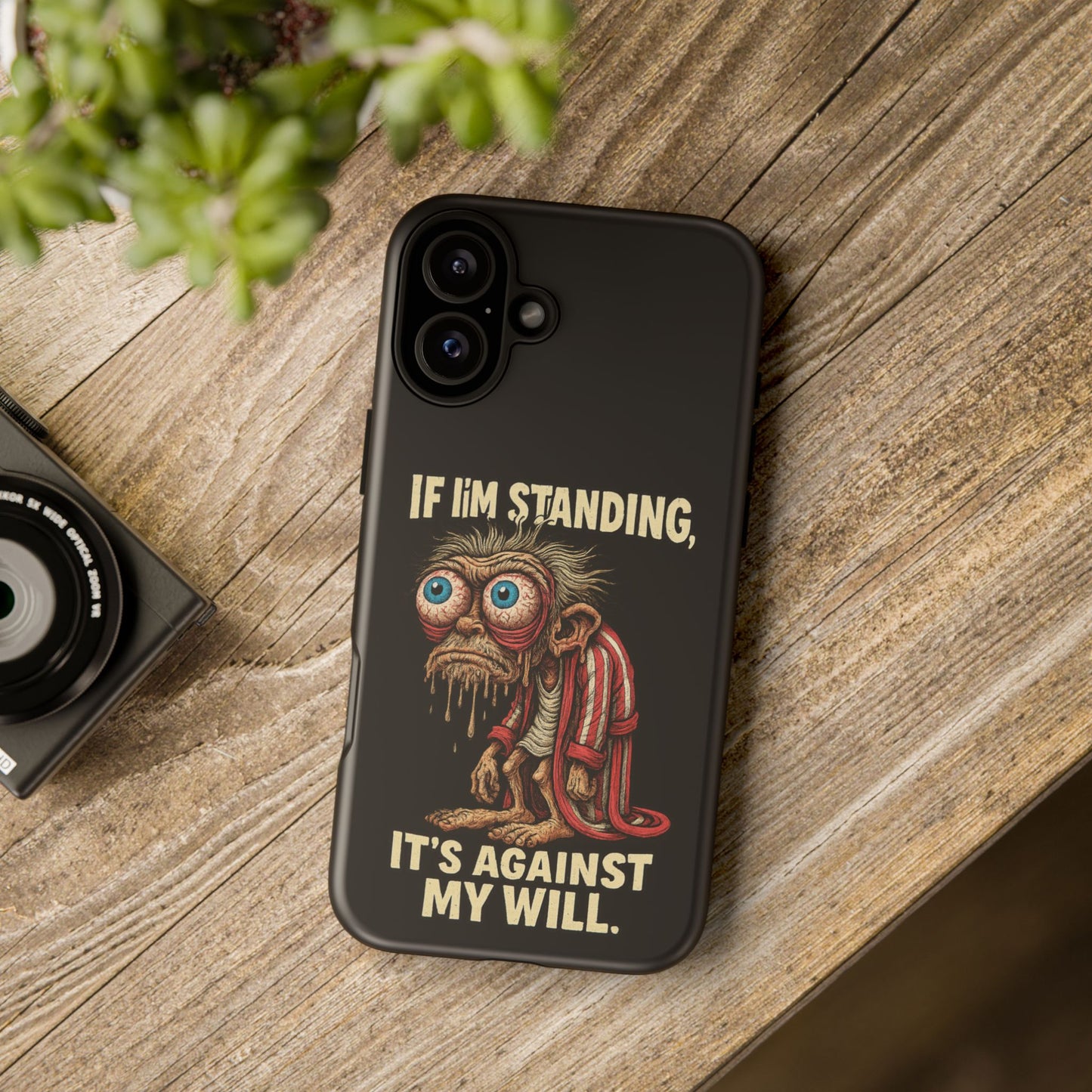 If I’m Standing It’s Against My Will — Funny Sleepy Monster Phone Case