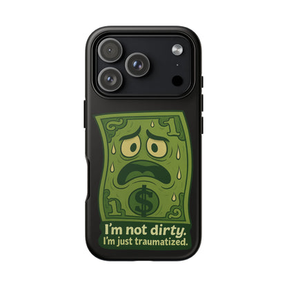 Phone Case — Funny Traumatized Dollar Bill Design ("I'm not dirty, I'm just traumatized")
