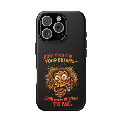 Phone Case — “Don't Follow Your Dreams, Look What Happened to Me” Horror Graphic