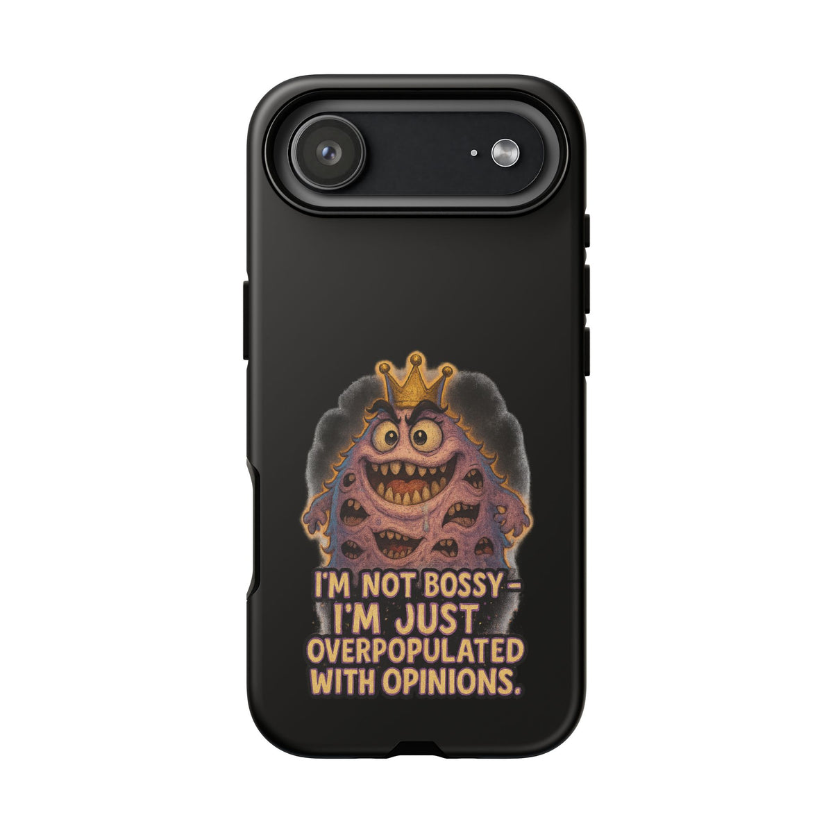 Phone Case — "I'm Not Bossy, I'm Just Overpopulated With Opinions" Funny Monster Graphic