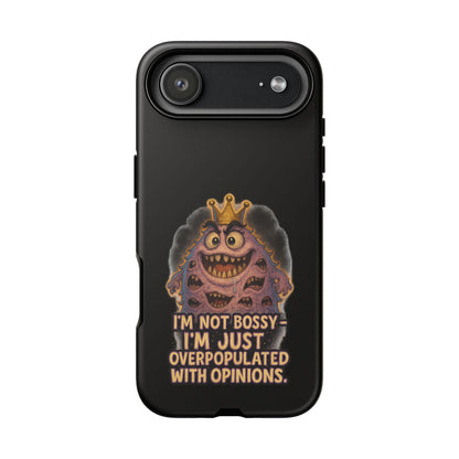 Phone Case — "I'm Not Bossy, I'm Just Overpopulated With Opinions" Funny Monster Graphic