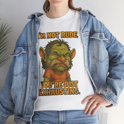 I'm Not Rude You're Just Exhausting Troll Tee | Funny Sarcastic Shirt