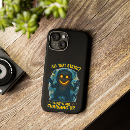 Phone Case — 'All That Static? That's Me Charging Up' Cute Monster Protective Case