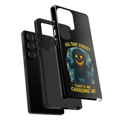 Phone Case — 'All That Static? That's Me Charging Up' Cute Monster Protective Case