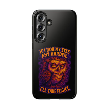 Phone Case — Grumpy Owl 'If I Roll My Eyes Any Harder, I'll Take Flight' Protective Cover