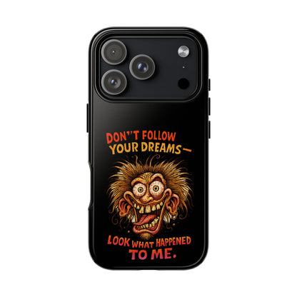 Phone Case — “Don't Follow Your Dreams, Look What Happened to Me” Horror Graphic