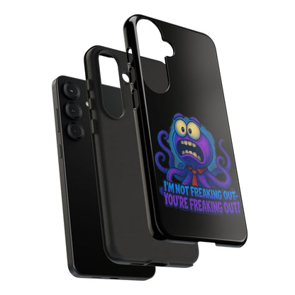 Phone Case — Funny Octopus Design "I'm Not Freaking Out, You're Freaking Out"