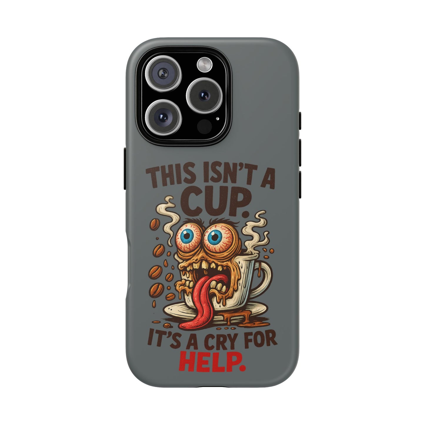 Phone Case — "This Isn't a Cup, It's a Cry for Help" Funny Coffee Monster Design
