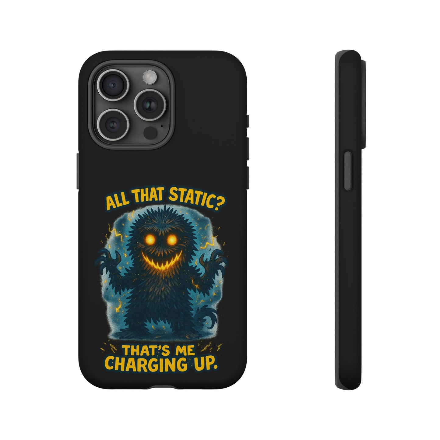 Phone Case — 'All That Static? That's Me Charging Up' Cute Monster Protective Case